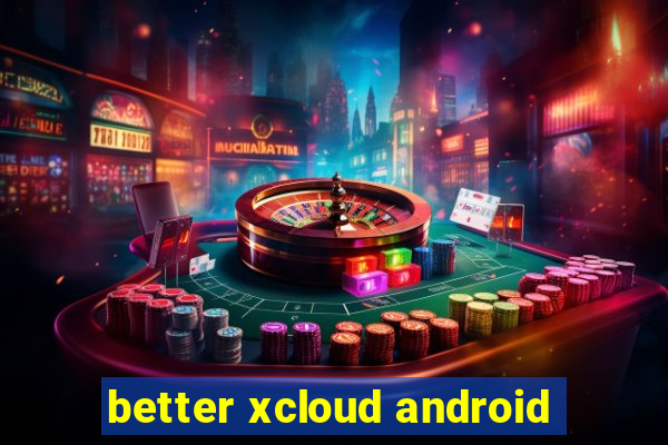 better xcloud android